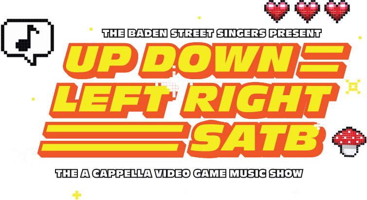 The Baden Street Singers Present: Up Down Left Right SATB - The A Cappella Video Game Music Show